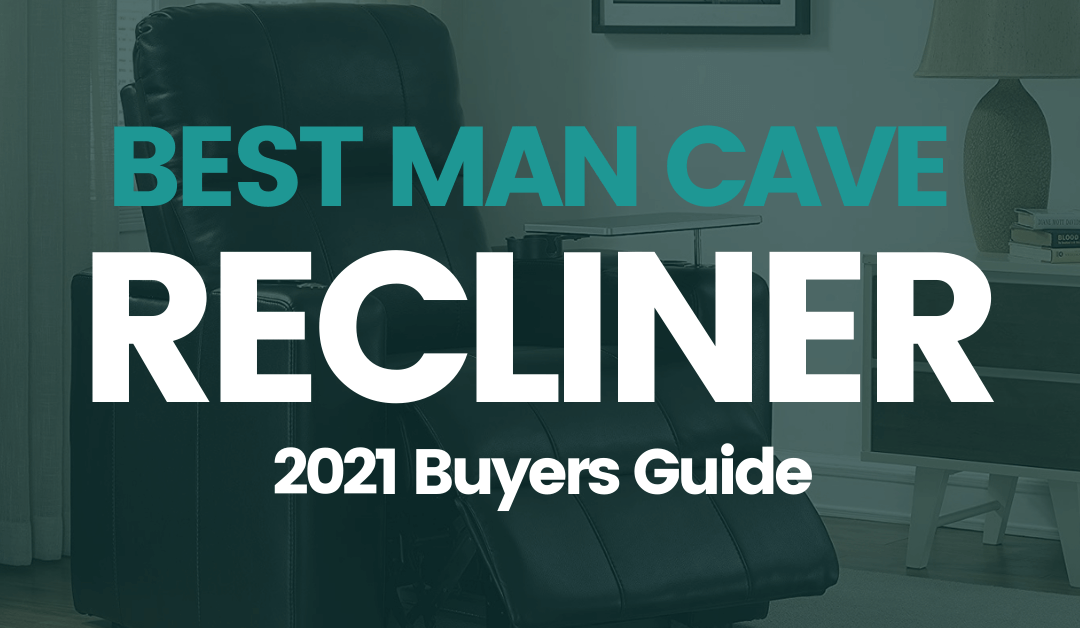 11 Best Man Cave Recliners For 2021 [Buyers Guide]